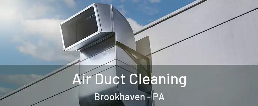 Air Duct Cleaning Brookhaven - PA