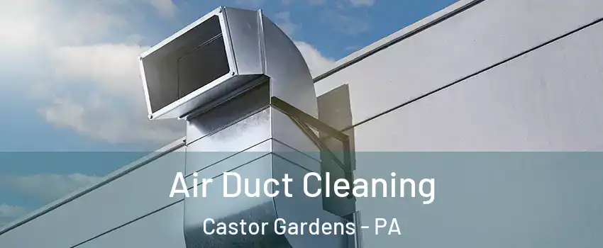 Air Duct Cleaning Castor Gardens - PA