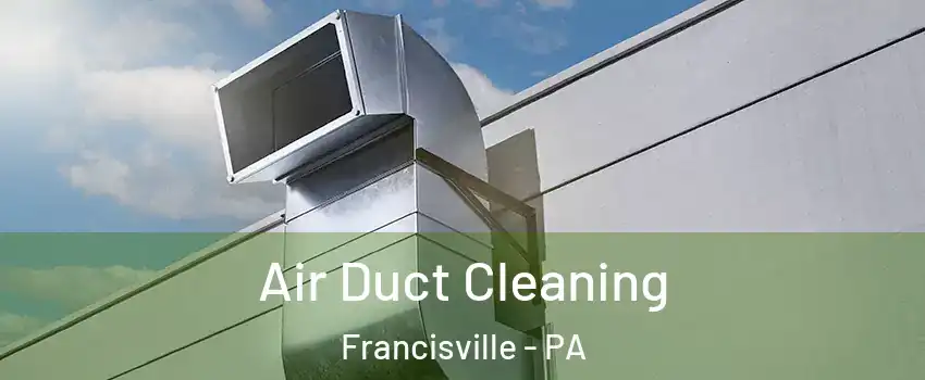 Air Duct Cleaning Francisville - PA