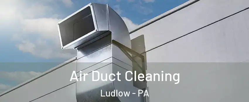 Air Duct Cleaning Ludlow - PA