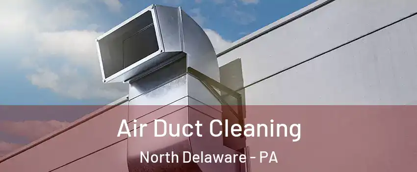 Air Duct Cleaning North Delaware - PA