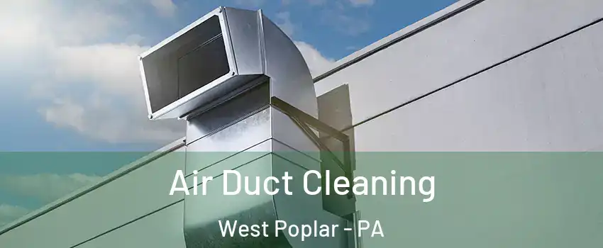 Air Duct Cleaning West Poplar - PA