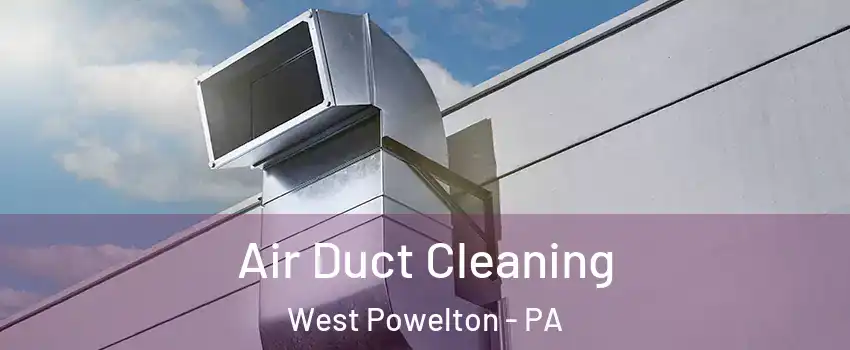 Air Duct Cleaning West Powelton - PA