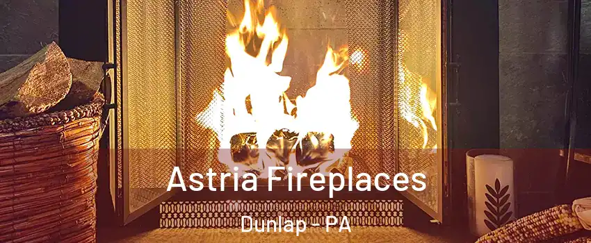 Astria Fireplaces Dunlap - PA