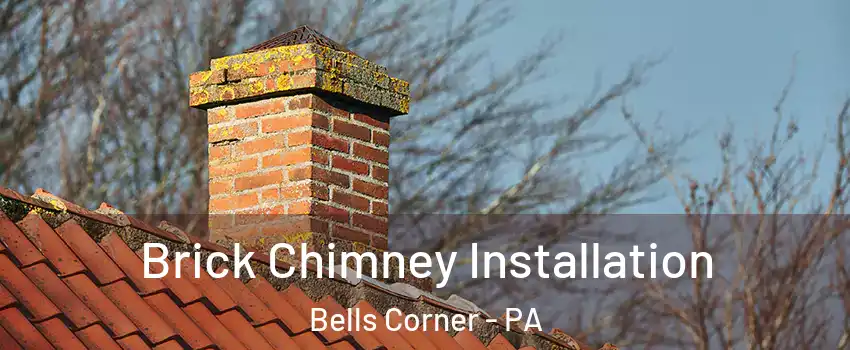 Brick Chimney Installation Bells Corner - PA