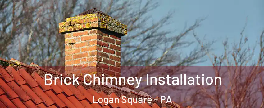 Brick Chimney Installation Logan Square - PA