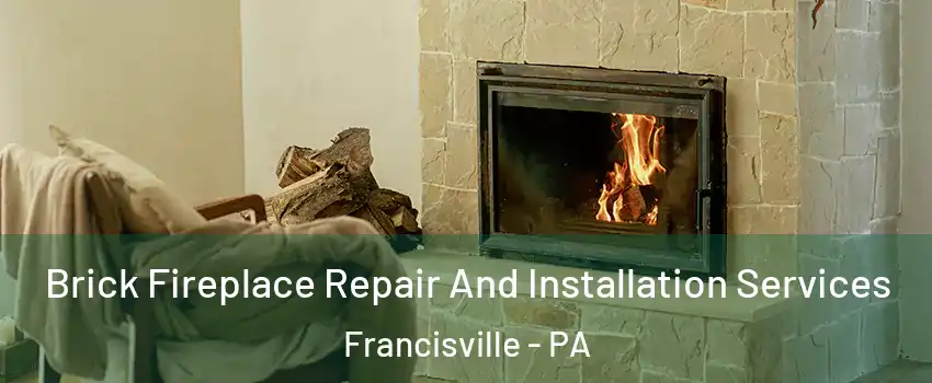 Brick Fireplace Repair And Installation Services Francisville - PA