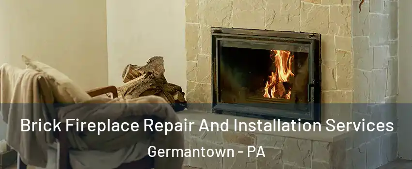 Brick Fireplace Repair And Installation Services Germantown - PA