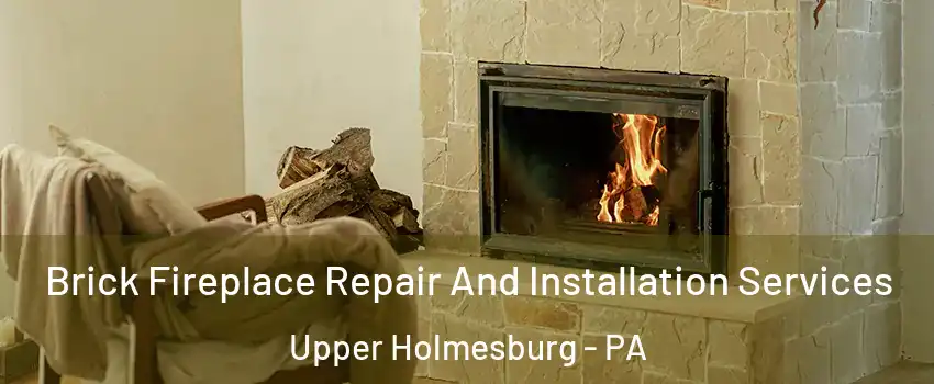 Brick Fireplace Repair And Installation Services Upper Holmesburg - PA