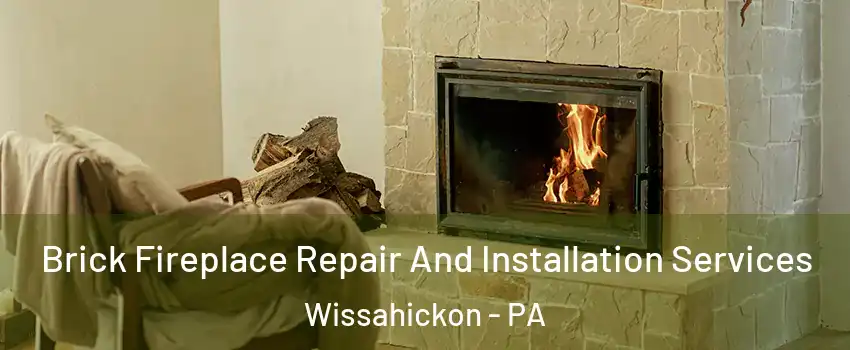 Brick Fireplace Repair And Installation Services Wissahickon - PA