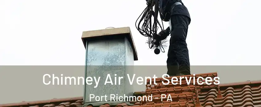 Chimney Air Vent Services Port Richmond - PA