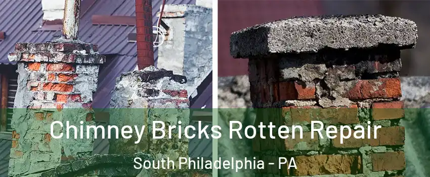 Chimney Bricks Rotten Repair South Philadelphia - PA