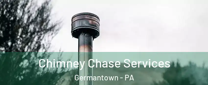 Chimney Chase Services Germantown - PA