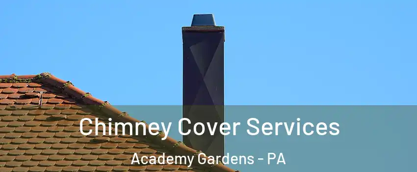 Chimney Cover Services Academy Gardens - PA