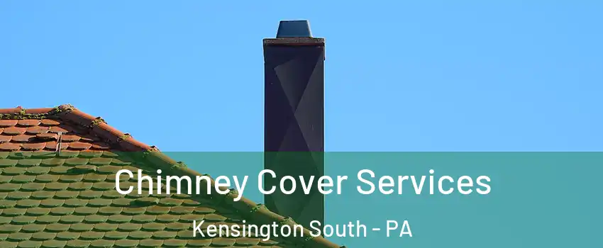 Chimney Cover Services Kensington South - PA