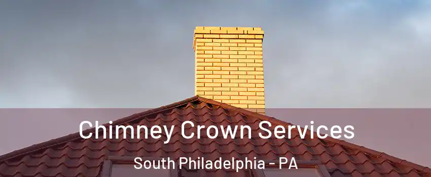 Chimney Crown Services South Philadelphia - PA