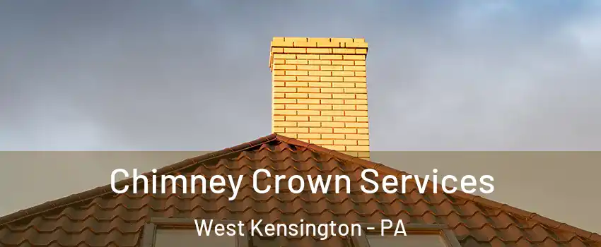 Chimney Crown Services West Kensington - PA