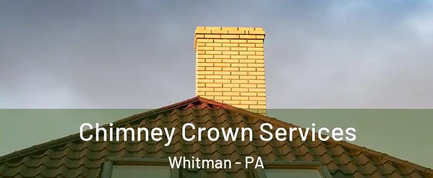 Chimney Crown Services Whitman - PA