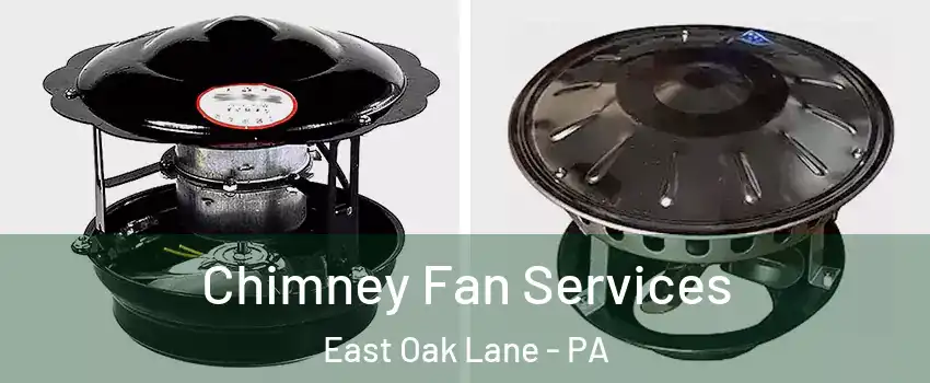 Chimney Fan Services East Oak Lane - PA