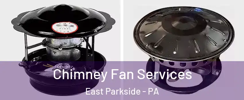 Chimney Fan Services East Parkside - PA