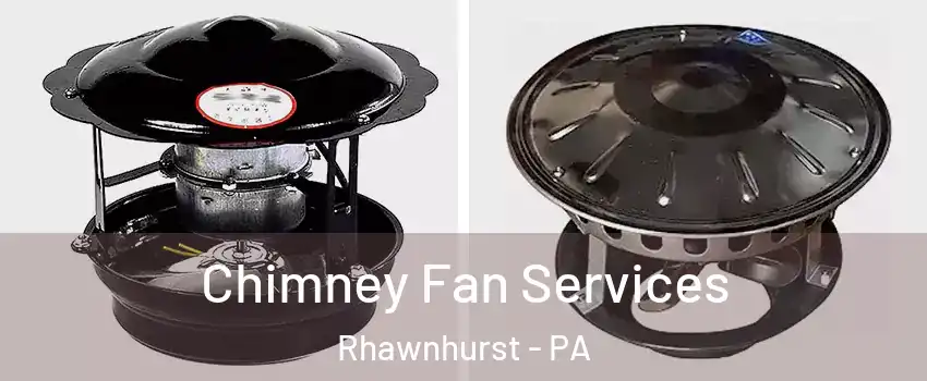 Chimney Fan Services Rhawnhurst - PA