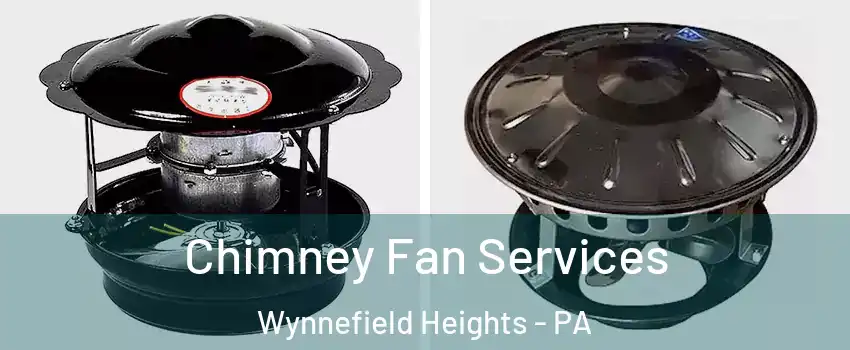 Chimney Fan Services Wynnefield Heights - PA