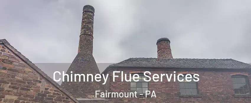 Chimney Flue Services Fairmount - PA