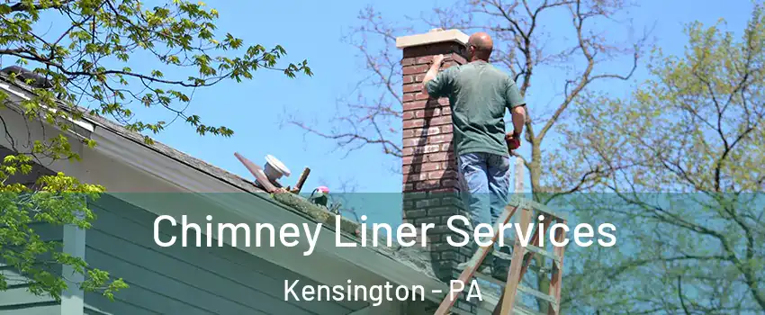 Chimney Liner Services Kensington - PA