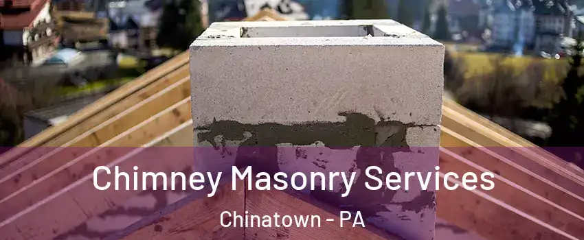 Chimney Masonry Services Chinatown - PA