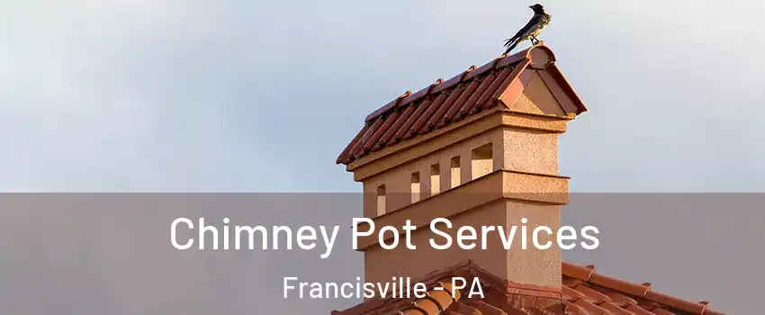 Chimney Pot Services Francisville - PA