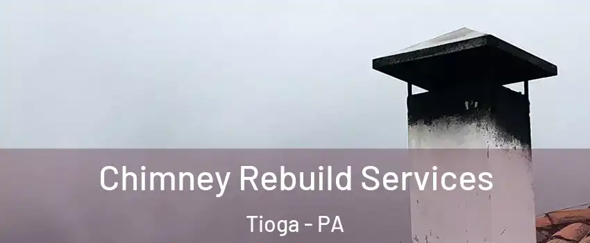 Chimney Rebuild Services Tioga - PA