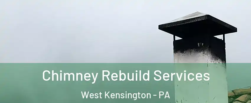 Chimney Rebuild Services West Kensington - PA