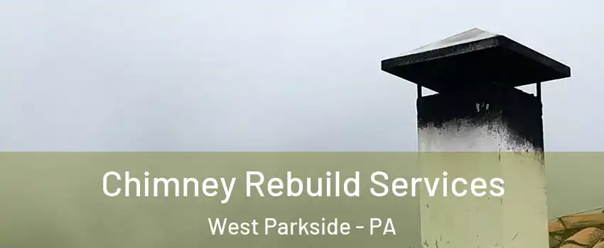 Chimney Rebuild Services West Parkside - PA