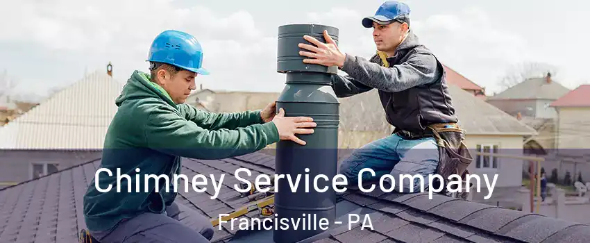 Chimney Service Company Francisville - PA