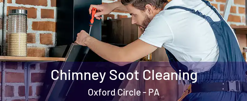 Chimney Soot Cleaning Oxford Circle - PA