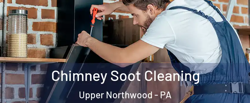 Chimney Soot Cleaning Upper Northwood - PA