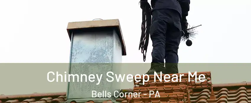 Chimney Sweep Near Me Bells Corner - PA