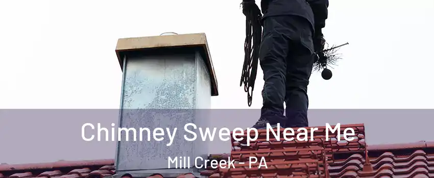 Chimney Sweep Near Me Mill Creek - PA