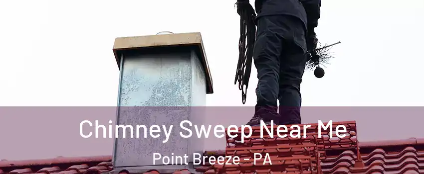 Chimney Sweep Near Me Point Breeze - PA