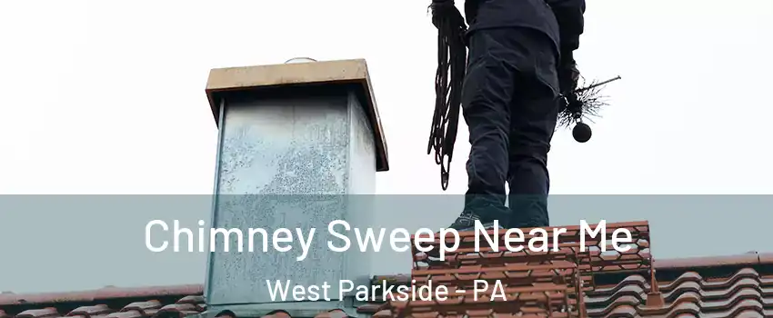 Chimney Sweep Near Me West Parkside - PA