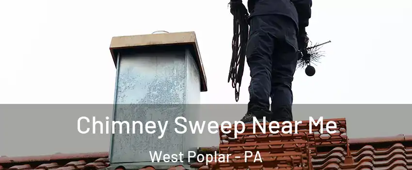 Chimney Sweep Near Me West Poplar - PA