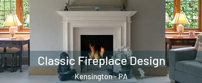 Classic Fireplace Design Kensington - PA