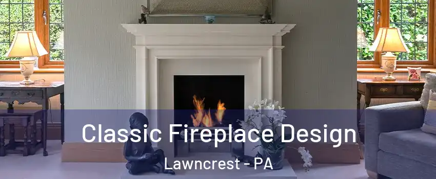 Classic Fireplace Design Lawncrest - PA