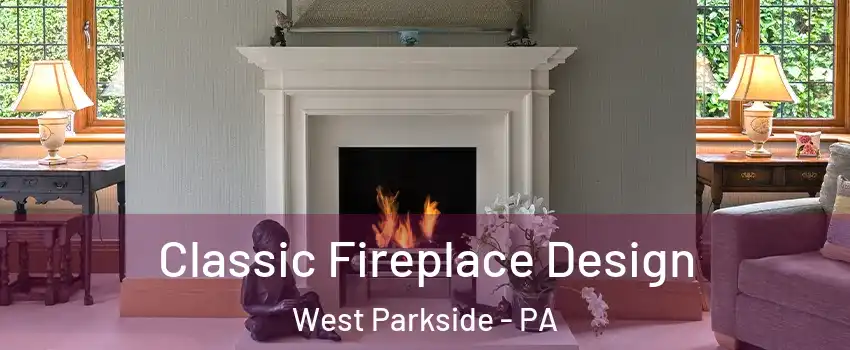 Classic Fireplace Design West Parkside - PA