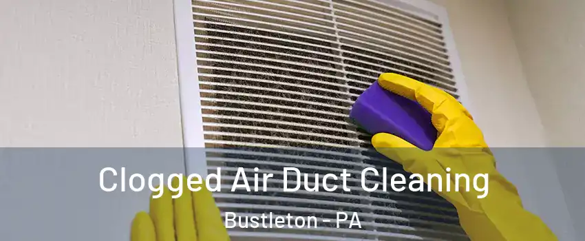 Clogged Air Duct Cleaning Bustleton - PA