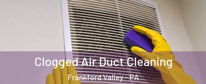 Clogged Air Duct Cleaning Frankford Valley - PA