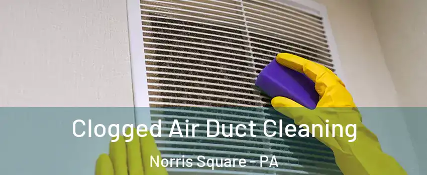 Clogged Air Duct Cleaning Norris Square - PA