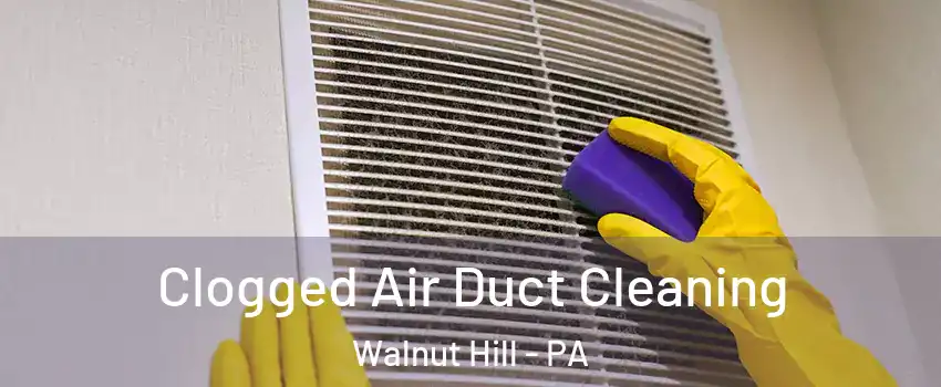 Clogged Air Duct Cleaning Walnut Hill - PA