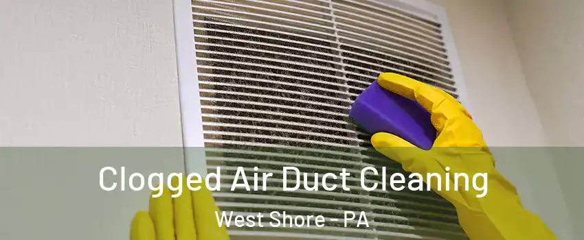 Clogged Air Duct Cleaning West Shore - PA