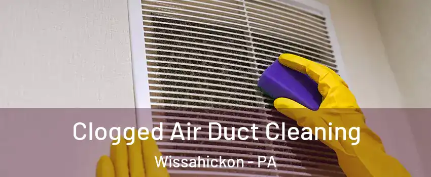 Clogged Air Duct Cleaning Wissahickon - PA